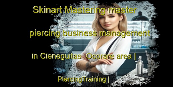 Skinart Mastering master piercing business management in Cieneguitas  Ocorare area | PiercingTraining | PiercingClasses | SkinartTraining-Mexico